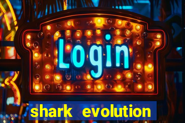 shark evolution dinheiro infinito